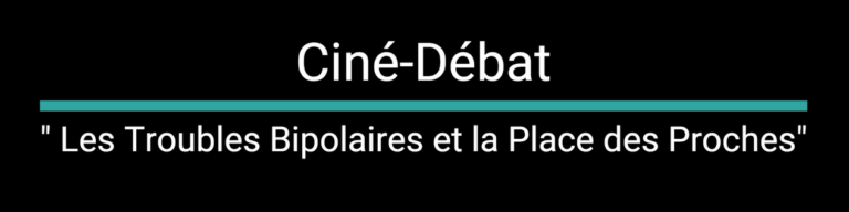 Lire la suite à propos de l’article Ciné-Débat – Les Troubles Bipolaires et la Place des Proches